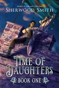 Time of Daughters Book One by Sherwood Smith