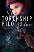 Torchship Pilot by Karl K. Gallagher.