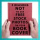 5 reasons not to use free stock photos on your book cover.