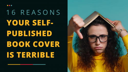 16 rEASONS yOUR sELF-pUBLISHED bOOK cOVER IS tERRIBLE
