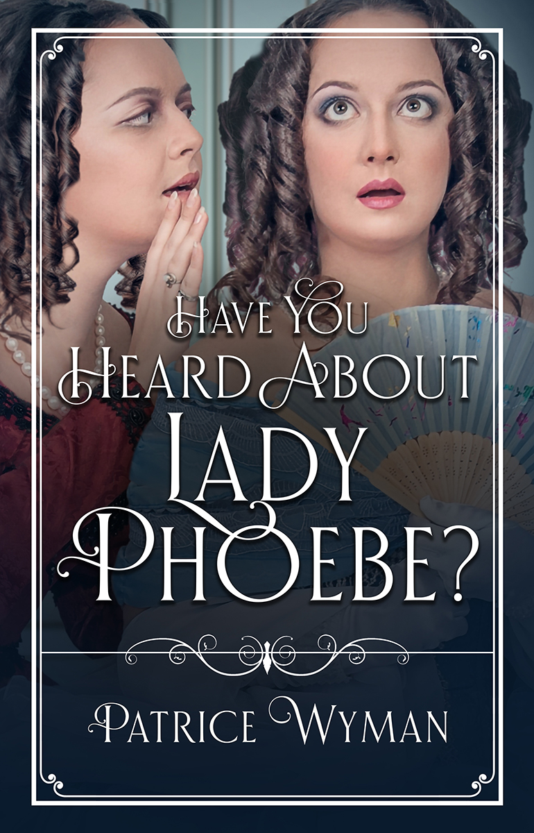 Patrice Wyman. Have You Heard About Lady Phoebe?