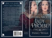 Patrice Wyman. Have You heard About Lady Phoebe? Paperback.